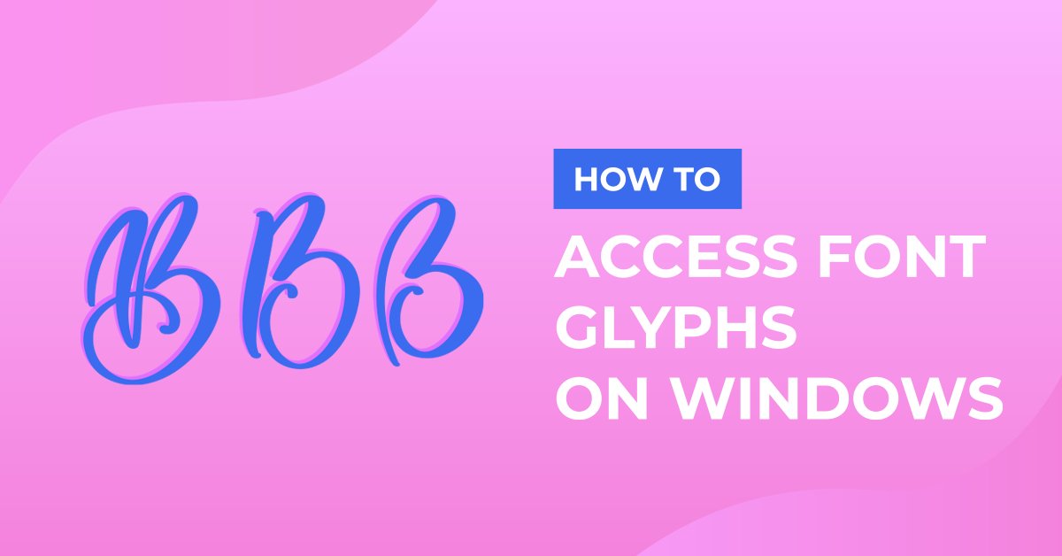 How To Access Font Glyphs on a Windows PC